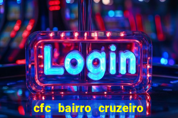 cfc bairro cruzeiro caxias do sul