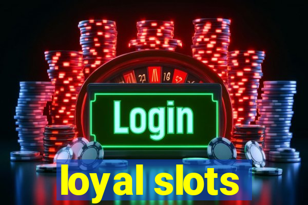 loyal slots