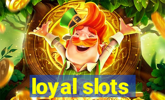 loyal slots