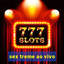 sex treme ao vivo