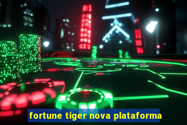 fortune tiger nova plataforma