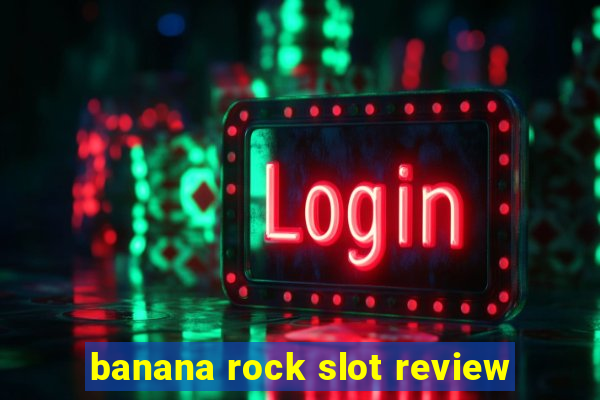 banana rock slot review