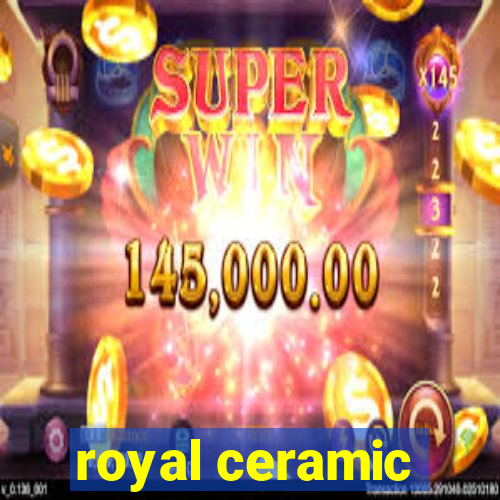 royal ceramic