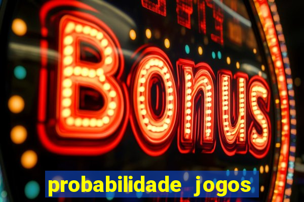 probabilidade jogos de hoje