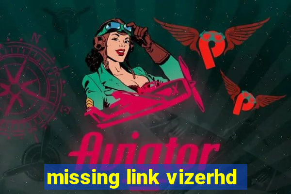 missing link vizerhd