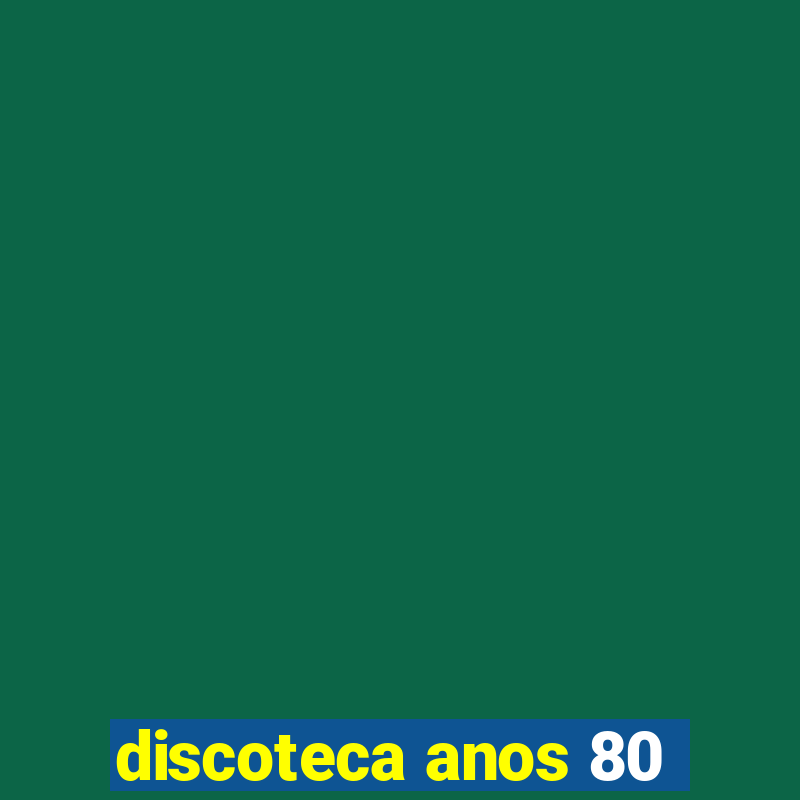 discoteca anos 80