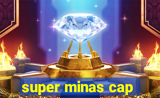 super minas cap