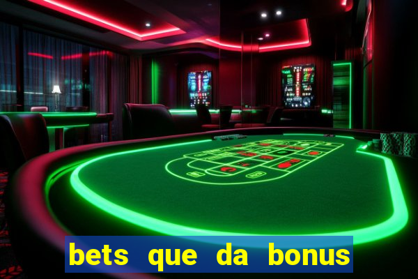 bets que da bonus no cadastro