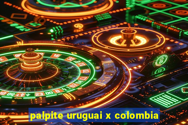 palpite uruguai x colombia