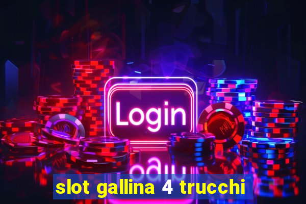 slot gallina 4 trucchi