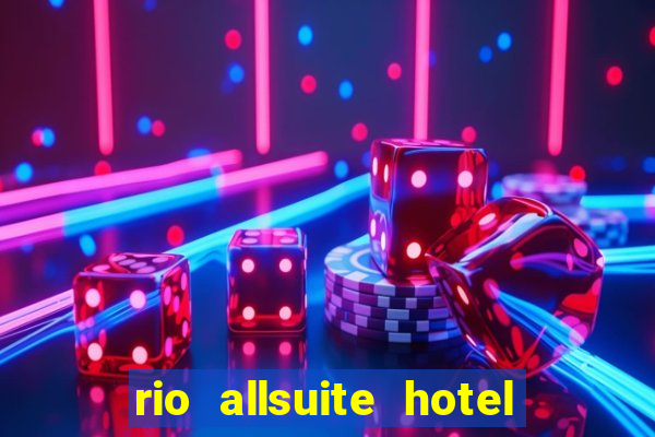 rio allsuite hotel and casino