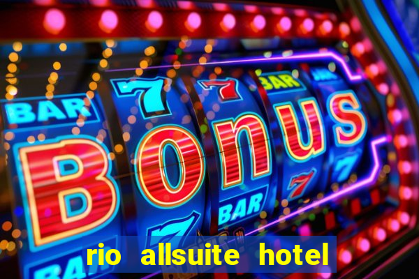 rio allsuite hotel and casino