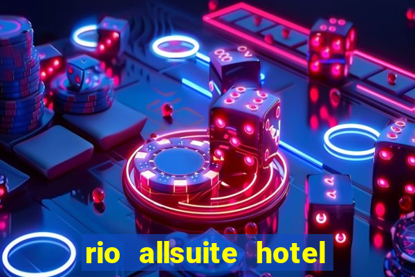 rio allsuite hotel and casino