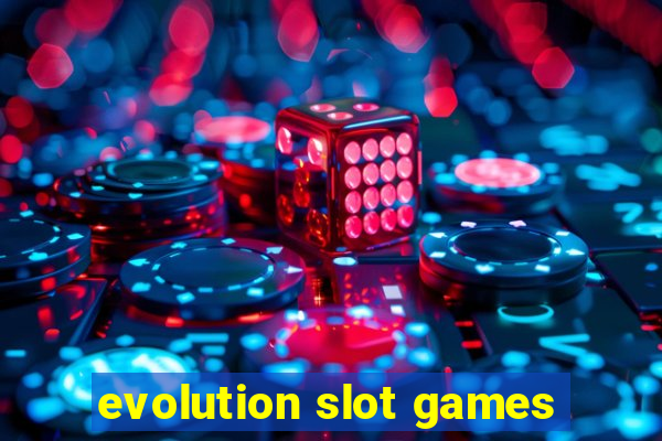 evolution slot games