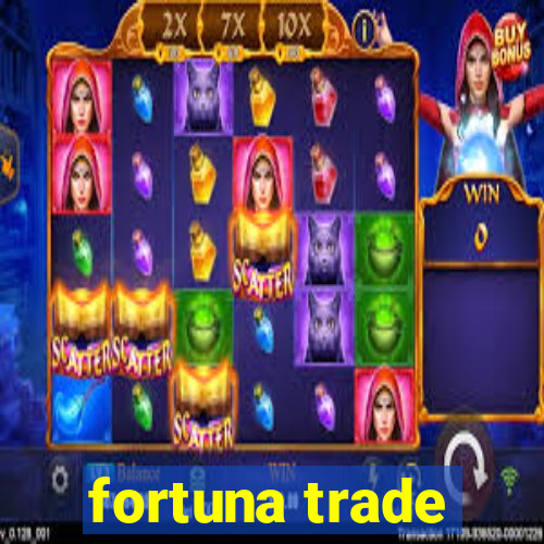 fortuna trade