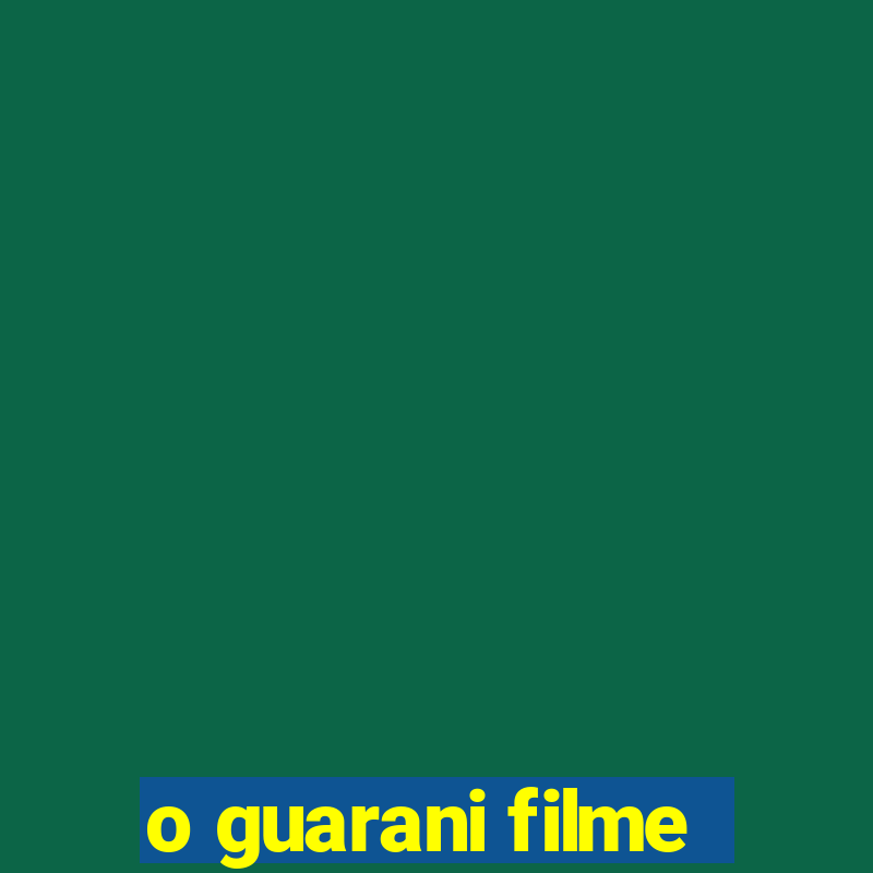 o guarani filme