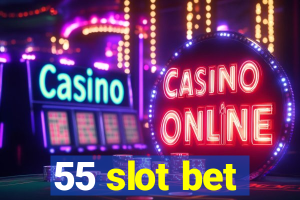 55 slot bet