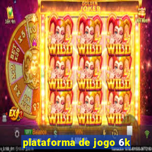 plataforma de jogo 6k