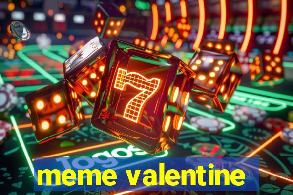 meme valentine