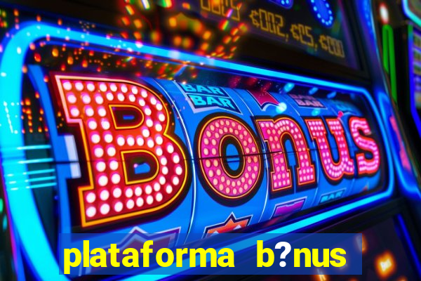 plataforma b?nus sem depósito