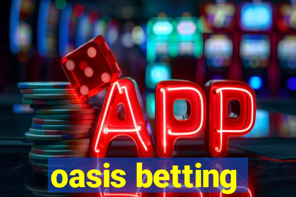 oasis betting