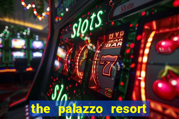 the palazzo resort hotel and casino