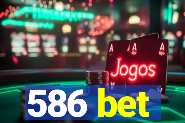 586 bet