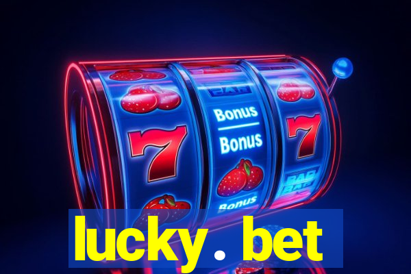 lucky. bet