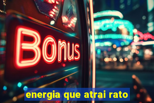 energia que atrai rato