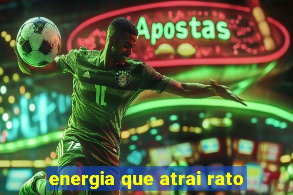 energia que atrai rato