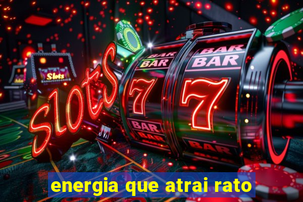 energia que atrai rato