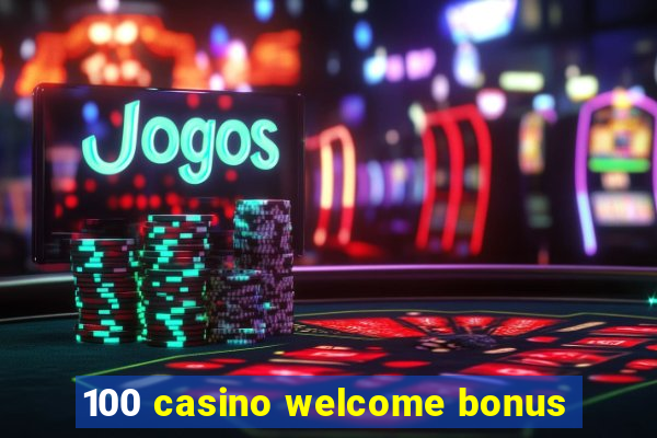 100 casino welcome bonus