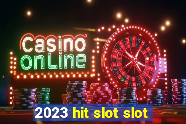 2023 hit slot slot