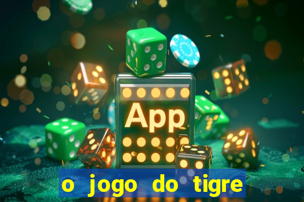 o jogo do tigre que ganha dinheiro