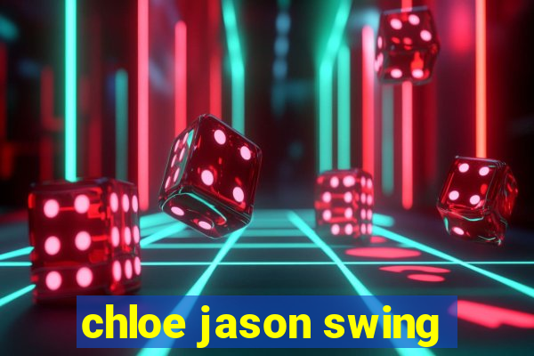 chloe jason swing