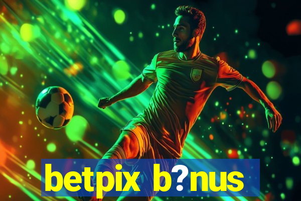 betpix b?nus