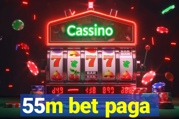 55m bet paga