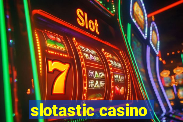 slotastic casino