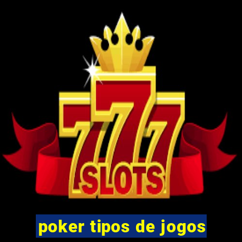 poker tipos de jogos