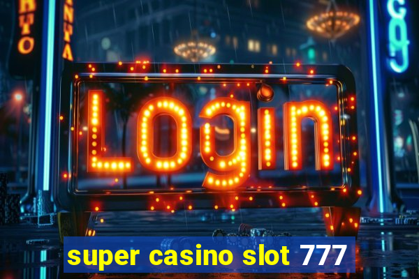 super casino slot 777