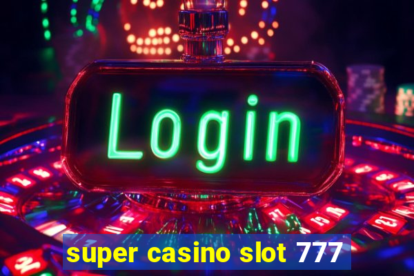 super casino slot 777