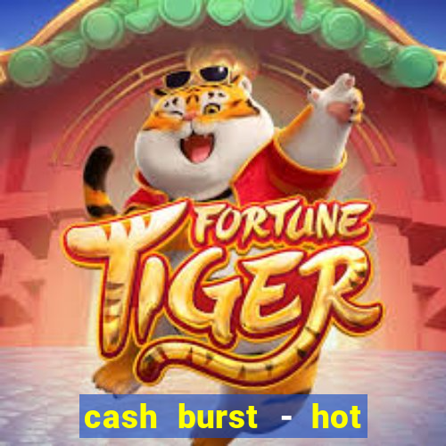 cash burst - hot vegas slots