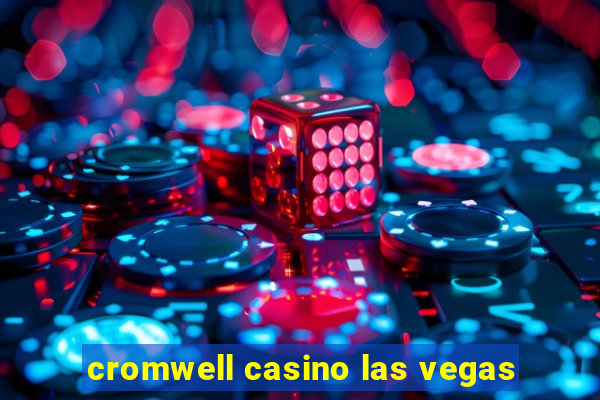 cromwell casino las vegas