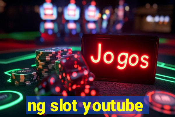 ng slot youtube