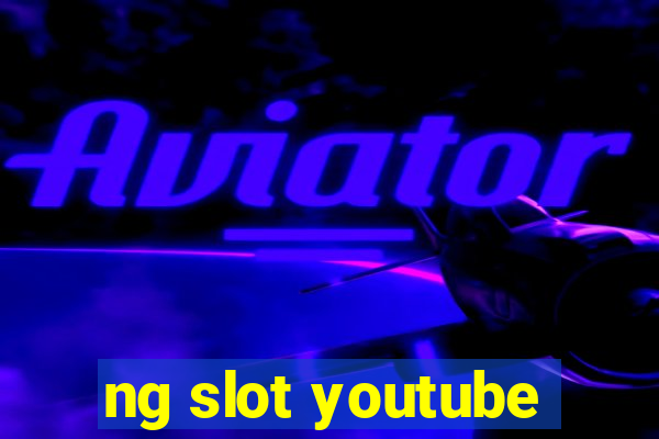 ng slot youtube