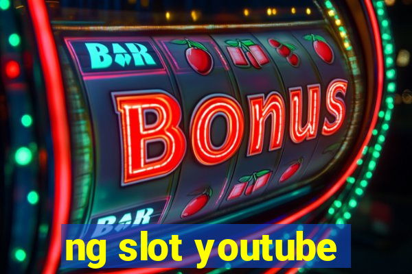 ng slot youtube