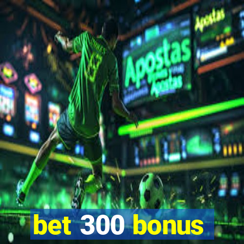 bet 300 bonus