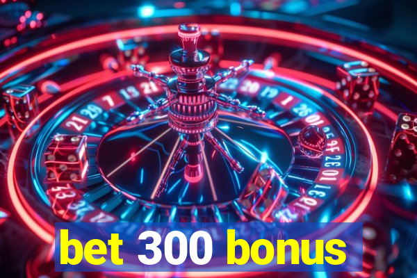 bet 300 bonus