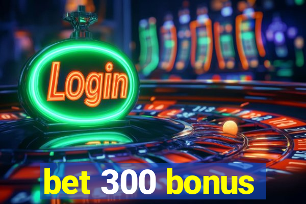 bet 300 bonus