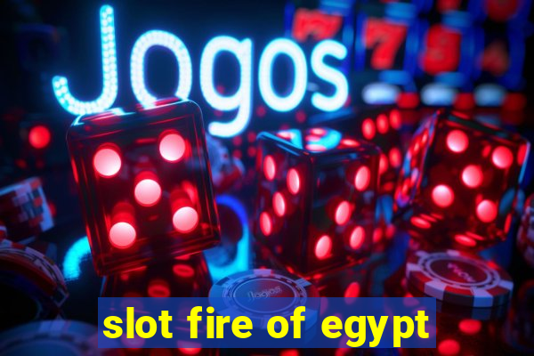 slot fire of egypt